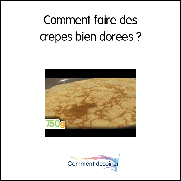 Comment faire des crepes bien dorees